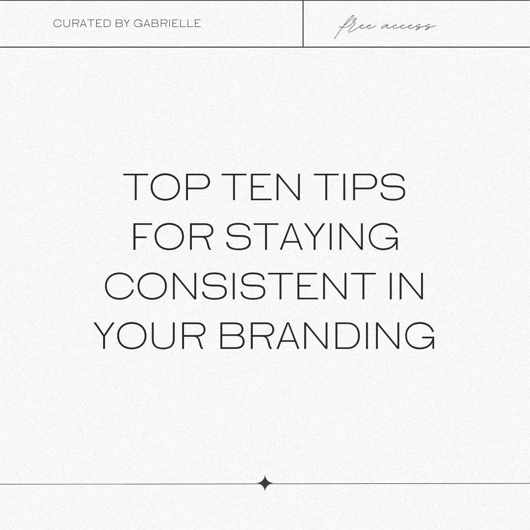 My Top Ten Tips For Staying Consistent in Your Branding